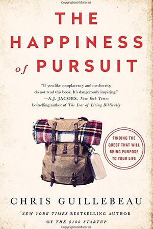 Chris Guillebeau - The Happiness of Pursuit: Finding the Quest That Will Bring Purpose to Your Life